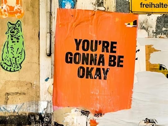 A sign reading “you’re gonna be okay”