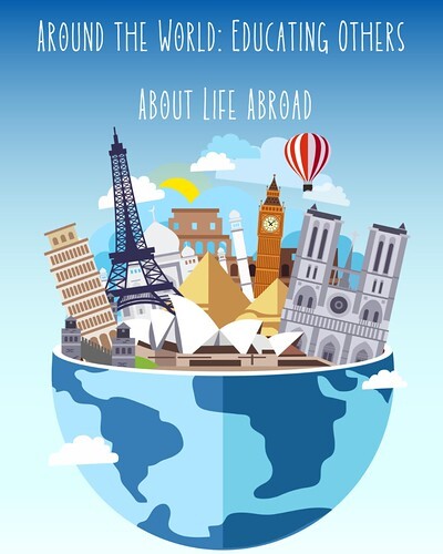 Around the World: Educating Others About Life Abroad