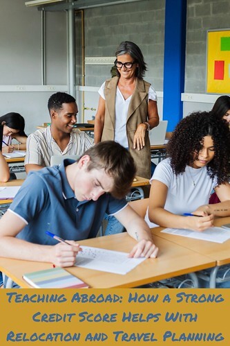 Teaching Abroad: How a Strong Credit Score Helps With Relocation and Travel Planning
