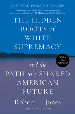 The Hidden Roots of White Supremacy | Book by Robert P. Jones | Official Publisher Page | Simon & Schuster