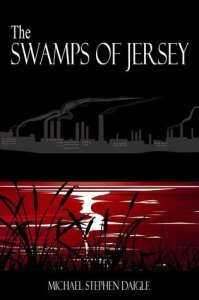 The Swamps of Jersey by Michael Stephen Daigle