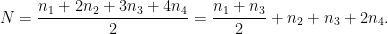 \displaystyle N = \frac{n_{1} + 2n_{2} + 3n_{3} + 4n_{4}}{2} = \frac{n_{1} + n_{3}}{2} + n_{2} + n_{3} + 2n_{4}. 