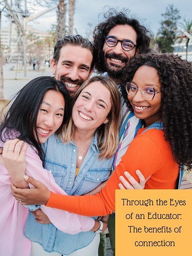 Through the Eyes of an Educator: The benefits of connection