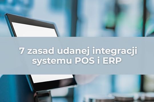 7 zasad udanej integracji systemu POS i ERP