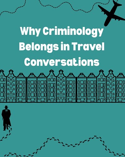 Why Criminology Belongs in Travel Conversations