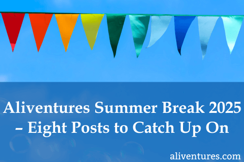 Title image: Aliventures Summer Break 2025 – Eight Posts to Catch Up On