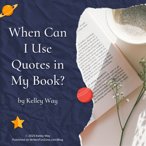 When Can I Use Quotes in My Book? by Kelley Way