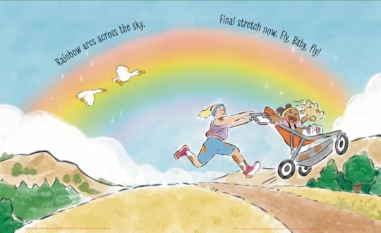 spread from the picture book Go, Baby, Go! showing a rainbow and a mom jogging pushing a jogging stroller with an excited kiddo inside. text reads: Rainbow arcs across the sky. Final stretch now. Fly, Baby, fly!