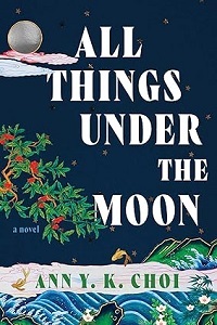 All Things Under the Moon by Ann Y.K. Choi