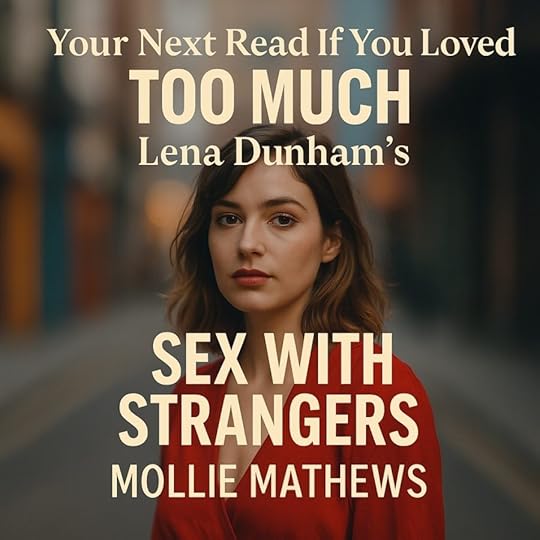 Loved Lena Dunham’s Too Much? Discover Sex With Strangers