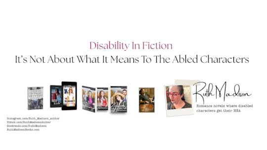 Disability In Fiction: I’t Now About What It Means To The Abled Characters. Ruth Madison — Romances Where Disabled Characters Get Their HEAs
