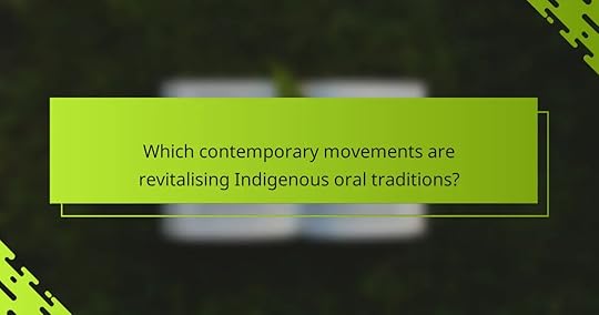 Which contemporary movements are revitalising Indigenous oral traditions?