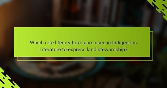Which rare literary forms are used in Indigenous Literature to express land stewardship?