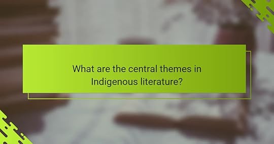 What are the central themes in Indigenous literature?