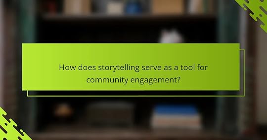 How does storytelling serve as a tool for community engagement?