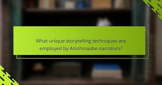 What unique storytelling techniques are employed by Anishinaabe narrators?