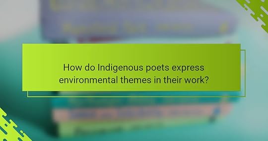 How do Indigenous poets express environmental themes in their work?