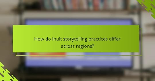 How do Inuit storytelling practices differ across regions?
