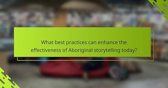 What best practices can enhance the effectiveness of Aboriginal storytelling today?