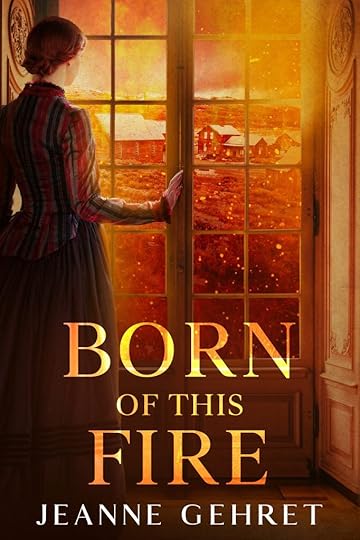 Cover for Born of This Fire shows woman in long dress looking out window at fire