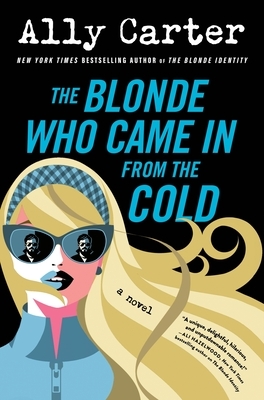 The Blonde Who Came In from the Cold: A Novel (The Blonde Identity Series #2)