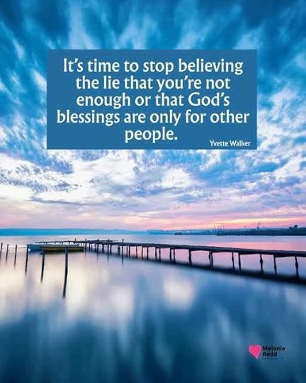 May be an image of horizon and text that says 'It's time to stop believing the lie that you're not enough or that God's blessings are only for other people. Yvette Walker Melanie'