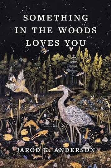 Book cover of Something In The Woods Loves You by Jarod K. Anderson – nature, healing, and mental illness