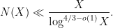 \displaystyle N(X) \ll \frac{X}{\log^{4/3-o(1)} X}. 