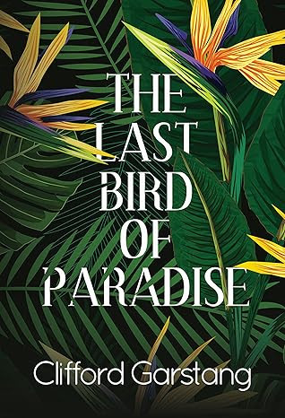 The Last Bird of Paradise by Clifford Garstang