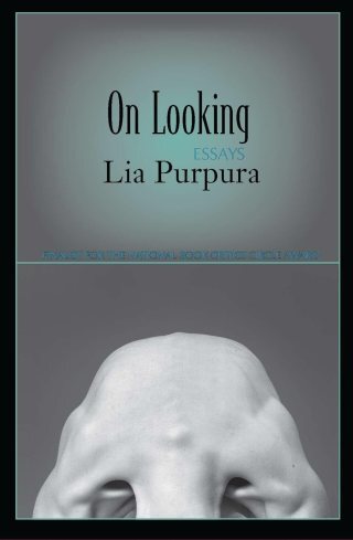 On Looking: Poet Lia Purpura on the Art of Noticing