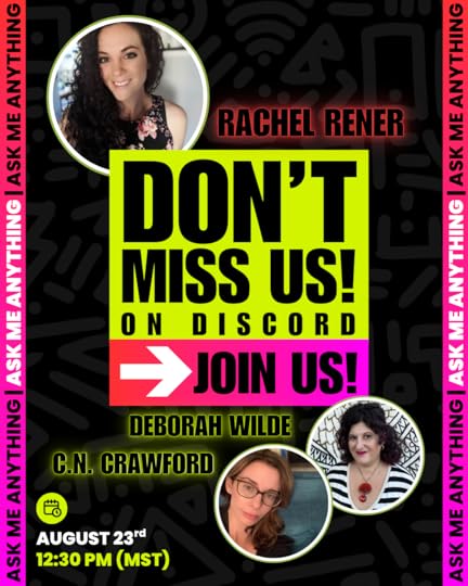Don't miss us! On Discord: Rachel Rener, Deborah Wilde, C.N. Crawford. August 23rd at 12:30 pm (MST)