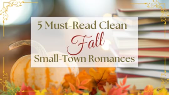 5 Must-Read Clean Fall Small-Town Romances. Perfect books to read this holiday season.