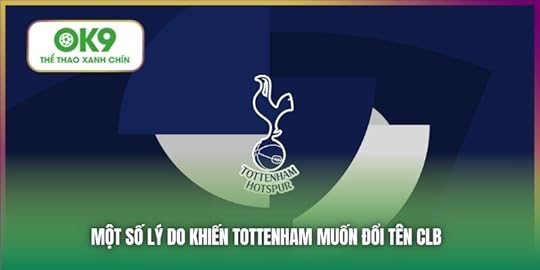 Một số lý do khiến Tottenham muốn đổi tên CLB