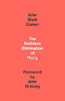 The ruthless elimination of hurry by John Mark Comer