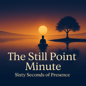 The Still Point Minute