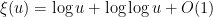 \displaystyle \xi(u) = \log u + \log\log u + O(1)