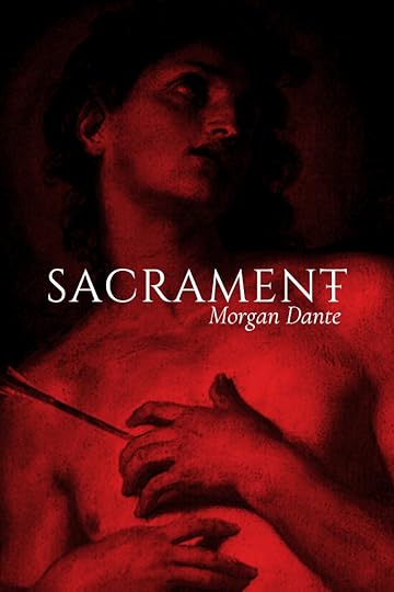 The cover for SACRAMENT, made by Morgan Dante. A red-filtered art piece of a nude Saint Sebastian with SACRAMENT, MORGAN DANTE in the center.