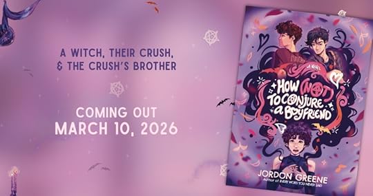 Cover of HOW (NOT) TO CONJURE A BOYFRIEND - Tagline: A Witch, Their Crush, and the Crush's Brother - Coming out March 10, 2026