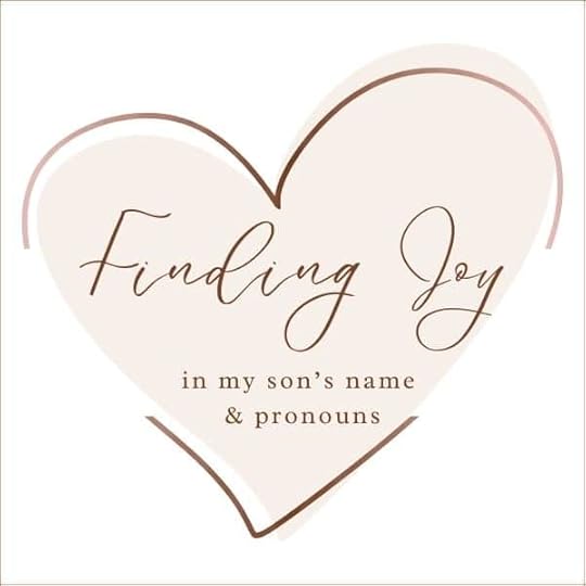 Finding Joy in My Son's Name and Pronoun