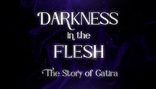 Silver text on a black and purple background. The text reads 'Darkenss in the Flesh The Story of Gatira'