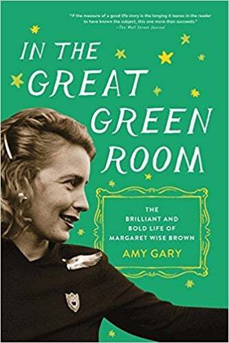 In the Great Green Room - the Brilliant and Bold Life of Margaret Wise Brown