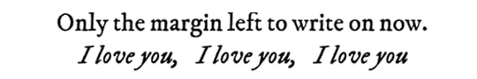 text id: Only the margin left to write on now. I love you, I love you, I love you
