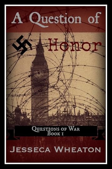 A Question of Honor (Questions of War #1) by Jesseca Wheaton | Goodreads
