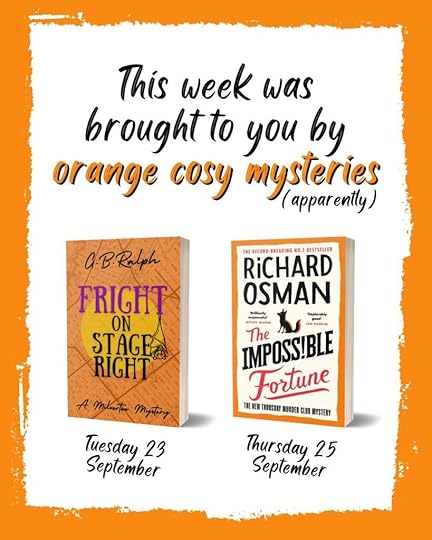 This week was brought to you by orange cosy mysteries (apparently). Orange book cover images: Fright on Stage Right (The Milverton Mysteries 4) by G. B. Ralph and The Impossible Fortune (Thursday Murder Club 5) by Richard Osman.