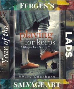 Text: “Year of the Lads” and “Salvage Art” Image: Book cover: “Playing for Keeps: A Glasgow Lads novel by Avery Cockburn.
