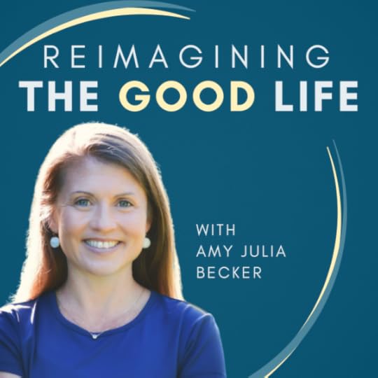 reimagining the good life with Amy Julia Becker podcast logo