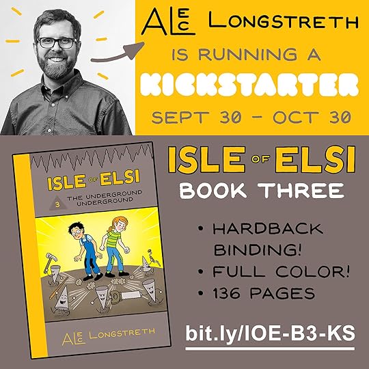 Alec Longstreth is running a Kickstarter: September 30 - October 30. Isle of Elsi Book Three - Hardback binding -Full color - 136 pages