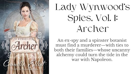 Lady Wynwood’s Spies, vol. 1: Archer: An ex-spy and a spinster botanist must find a murderer—with ties to both their families—whose uncanny alchemy could turn the tide in the war with Napoleon.