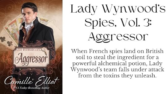 Lady Wynwood’s Spies, volume 3: Aggressor - When French spies land on British soil to steal the ingredient for a powerful alchemical potion, Lady Wynwood’s team falls under attack from the toxins they unleash.