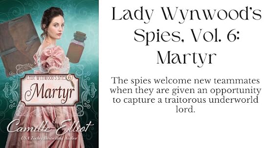 Lady Wynwood’s Spies, volume 6: Martyr - The spies welcome new teammates when they are given an opportunity to capture a traitorous underworld lord.